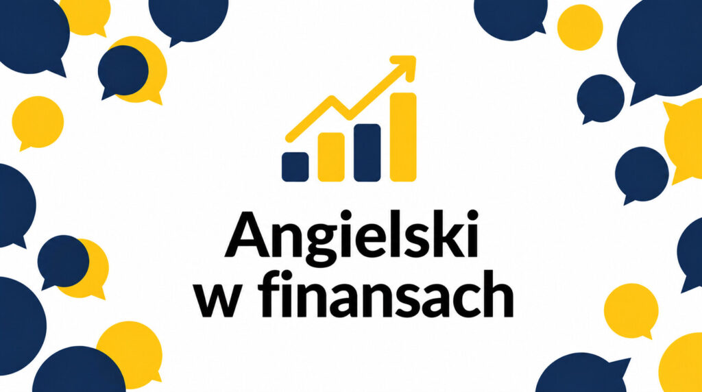 Angielski w finansach – czego powinien uczyć kurs języka branżowego?