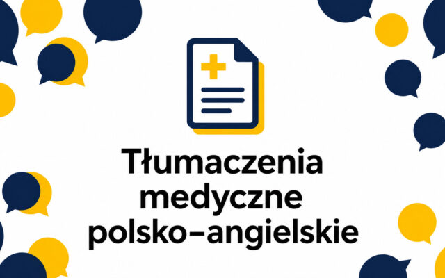 Tłumaczenia medyczne polsko–angielskie: wymagania, proces i odpowiedzialność
