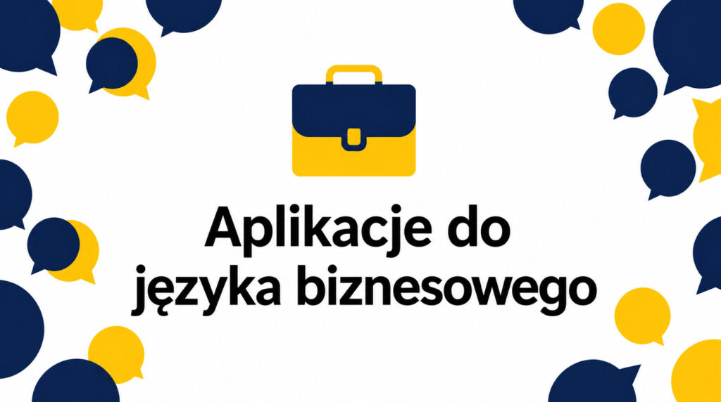 Aplikacje do języka biznesowego dla profesjonalistów – czego powinny uczyć?