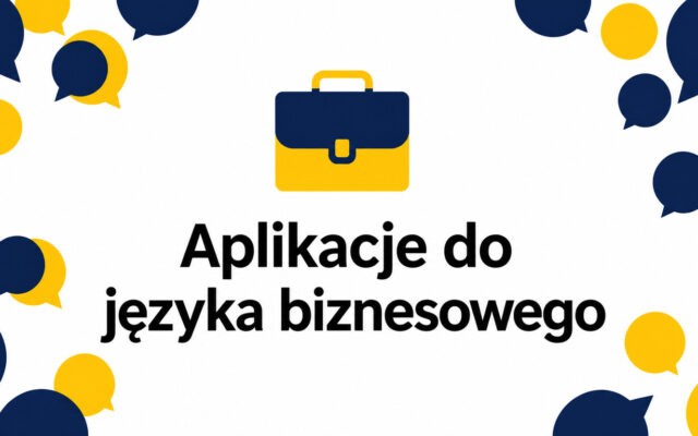 Aplikacje do języka biznesowego dla profesjonalistów – czego powinny uczyć?