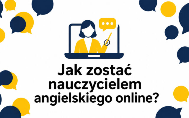 Jak zostać nauczycielem języka angielskiego online? Kursy, kwalifikacje i plan krok po kroku