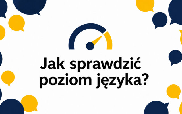 Jak sprawdzić swój poziom języka przed zapisaniem się do szkoły? Praktyczny przewodnik krok po kroku