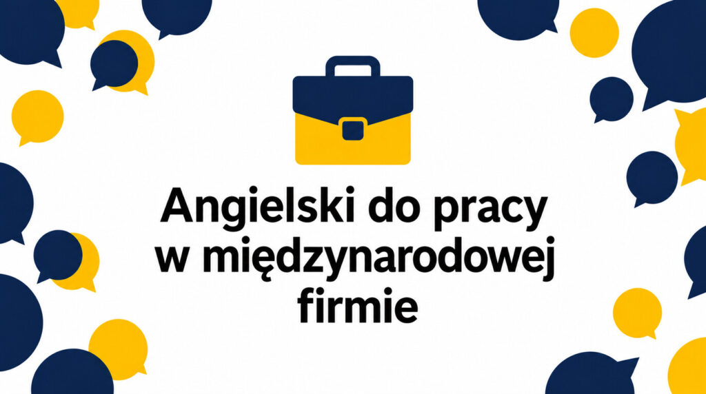 Kurs angielskiego do pracy w międzynarodowej firmie – czego powinien uczyć? [Przewodnik krok po kroku]