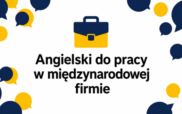 Kurs angielskiego do pracy w międzynarodowej firmie – czego powinien uczyć? [Przewodnik krok po kroku]