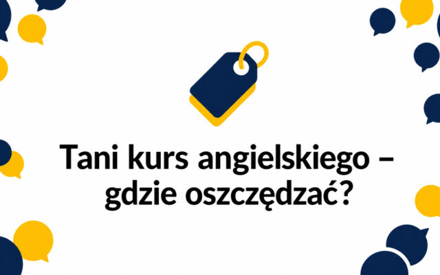 Tani kurs angielskiego online – na czym można oszczędzić, a na czym nie warto?