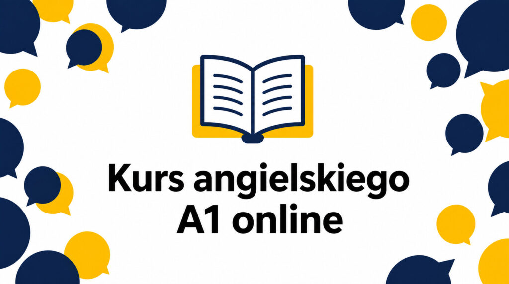 Kurs angielskiego A1 online – czego powinien nauczyć początkującego? Przewodnik krok po kroku