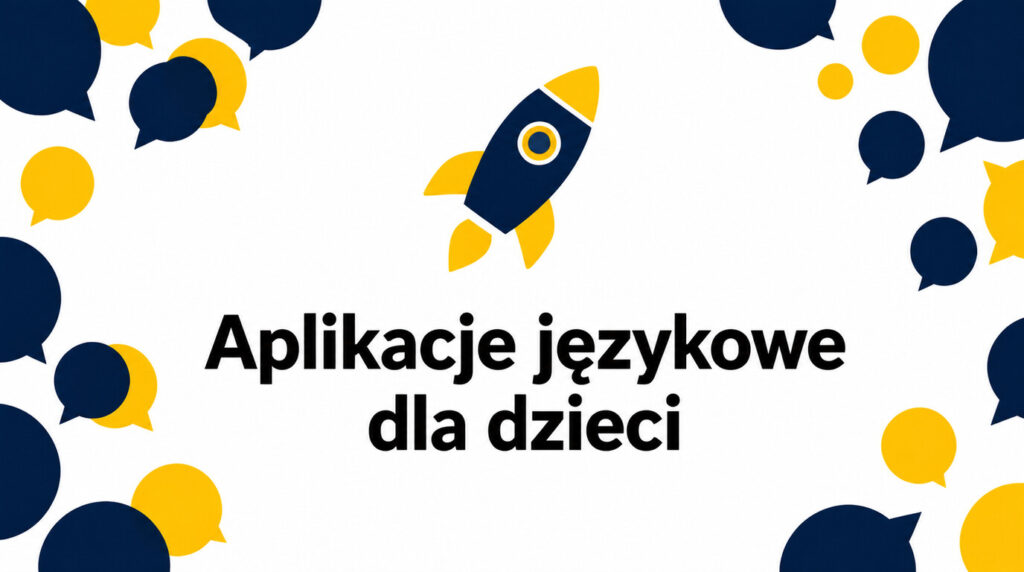 Najlepsze aplikacje do nauki języków dla dzieci – na co zwrócić uwagę rodzic?