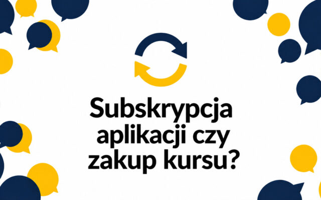 Subskrypcja aplikacji językowej – kiedy się opłaca, a kiedy lepiej kupić kurs?