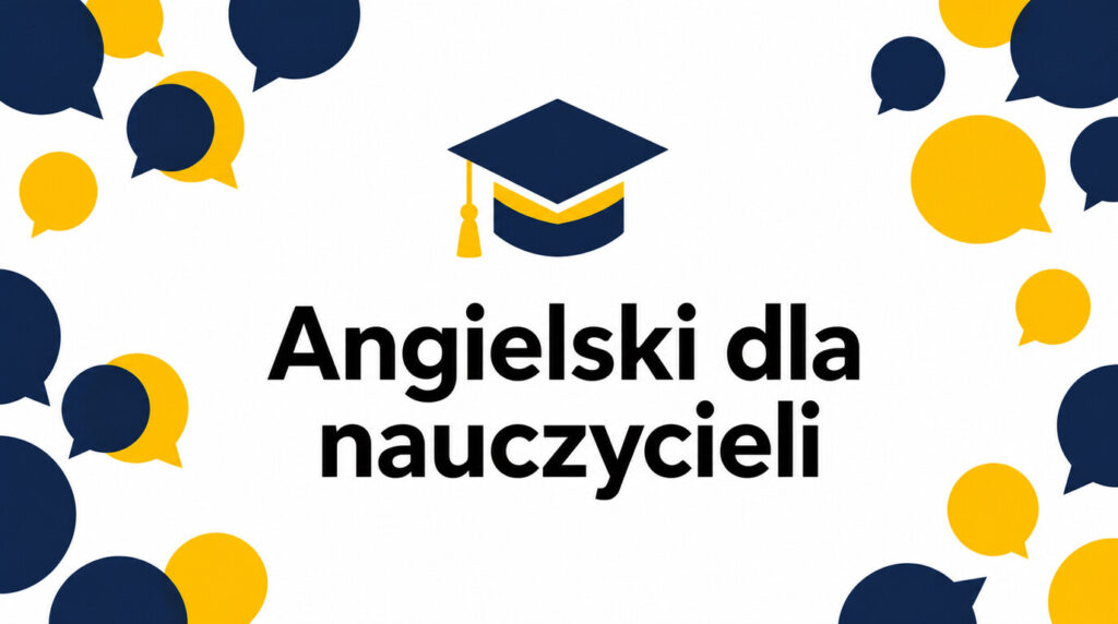 Angielski dla nauczycieli – jakie kompetencje warto rozwijać? Praktyczny plan krok po kroku