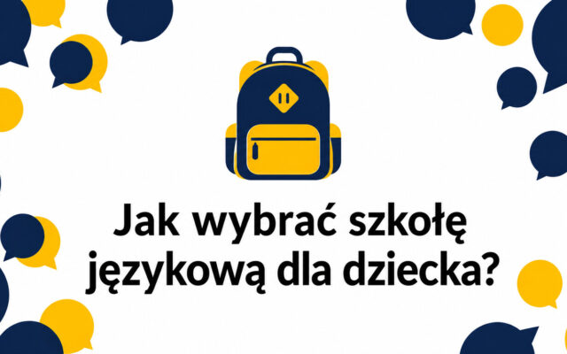 Jak wybrać szkołę językową dla dziecka? 10 rzeczy do sprawdzenia krok po kroku