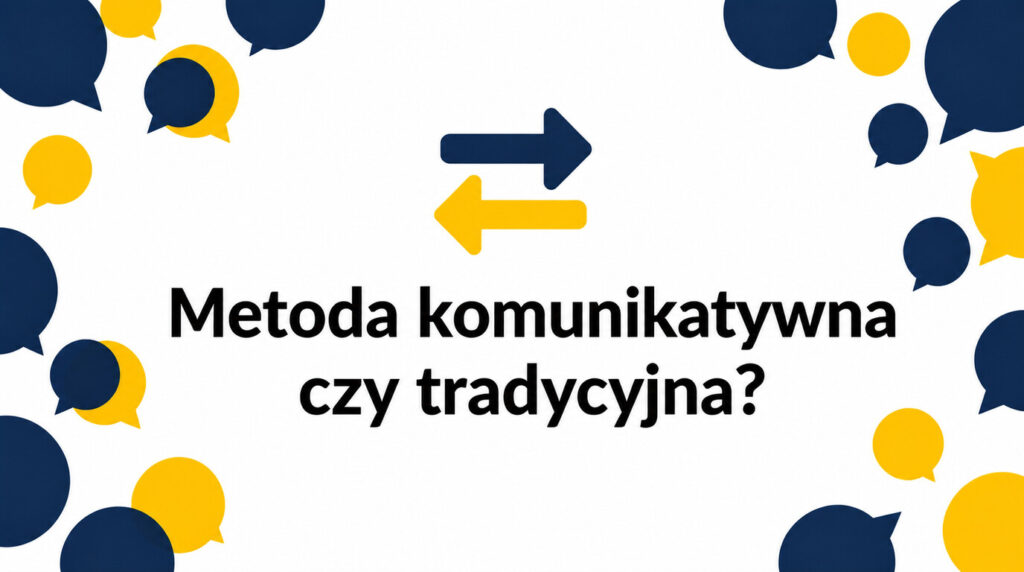 Metoda komunikatywna vs tradycyjna nauka języka – najważniejsze różnice