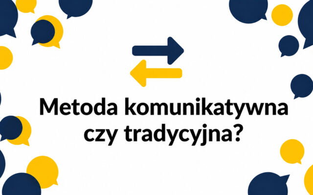 Metoda komunikatywna vs tradycyjna nauka języka – najważniejsze różnice