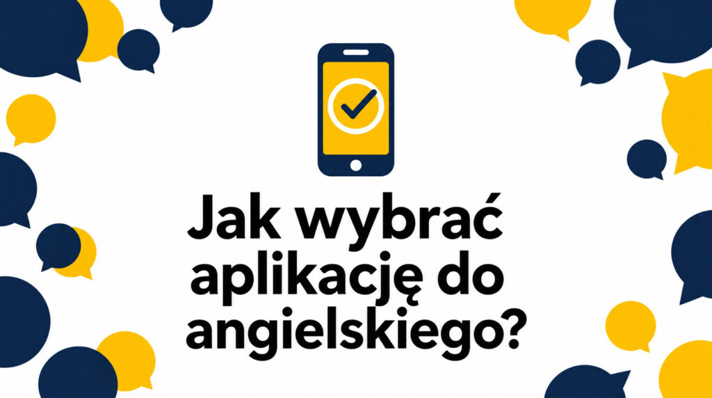 Najlepsze aplikacje do nauki angielskiego – jak wybrać aplikację do swojego poziomu?