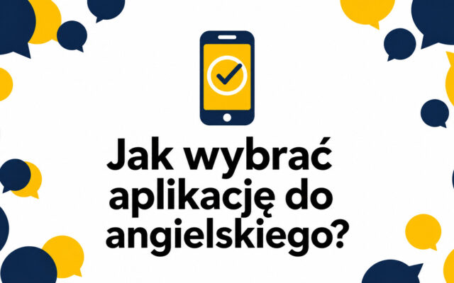 Najlepsze aplikacje do nauki angielskiego – jak wybrać aplikację do swojego poziomu?