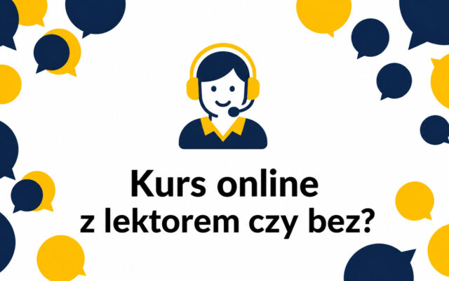 Kurs językowy online z lektorem czy bez lektora – co wybrać?