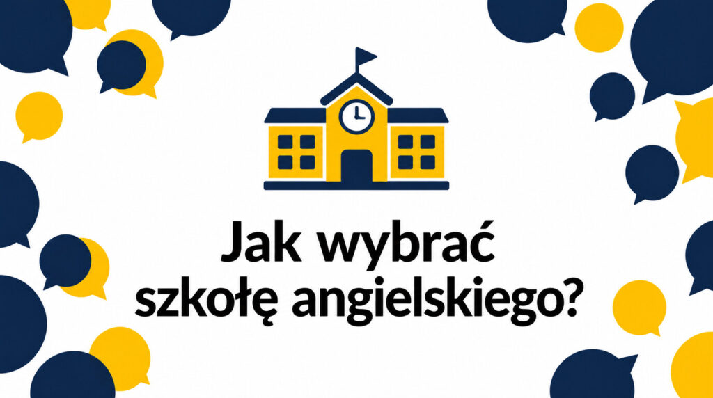 Jak wybrać szkołę języka angielskiego – na co zwrócić uwagę przed zapisem?