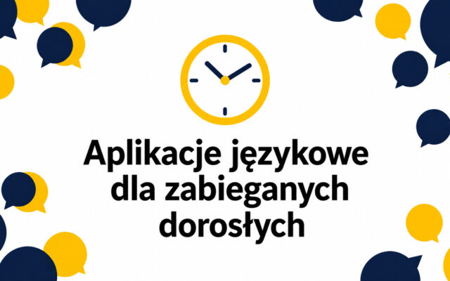 Aplikacje językowe dla dorosłych – jak wybrać narzędzie przy małej ilości czasu?