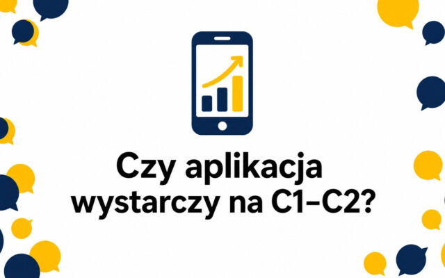 Czy sama aplikacja wystarczy na poziomie C1–C2? Narzędzia, które naprawdę działają dla zaawansowanych