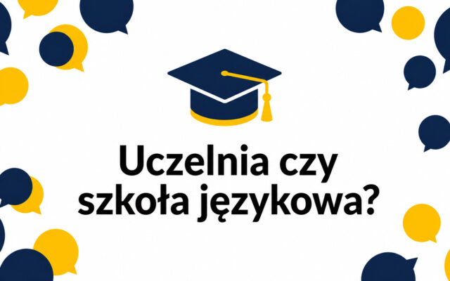 Kurs językowy na uczelni czy w szkole językowej – co wybrać?