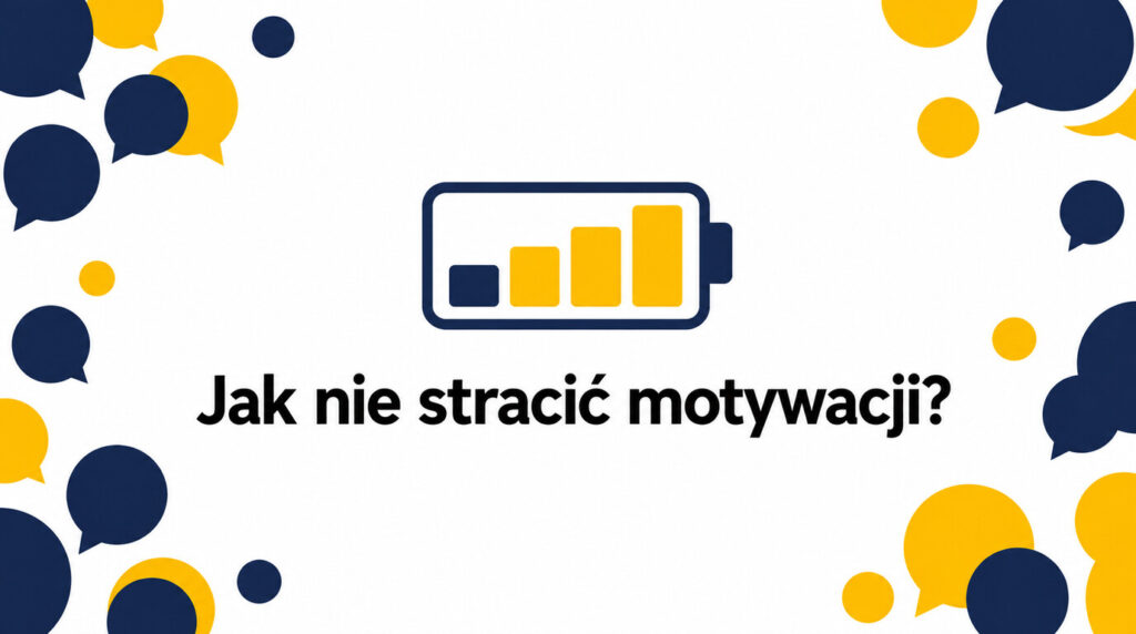 Jak nie stracić motywacji do nauki języka? System zamiast silnej woli — przewodnik krok po kroku