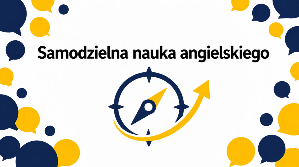 Samodzielna nauka angielskiego — od czego zacząć i czego uczyć się po kolei?