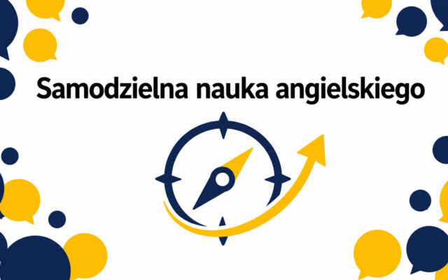 Samodzielna nauka angielskiego — od czego zacząć i czego uczyć się po kolei?