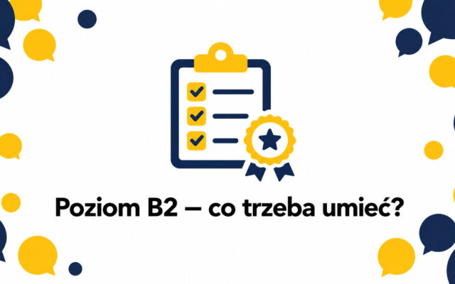 Co trzeba umieć na poziomie B2 z angielskiego? Pełny przewodnik po wymaganiach, umiejętnościach i egzaminach