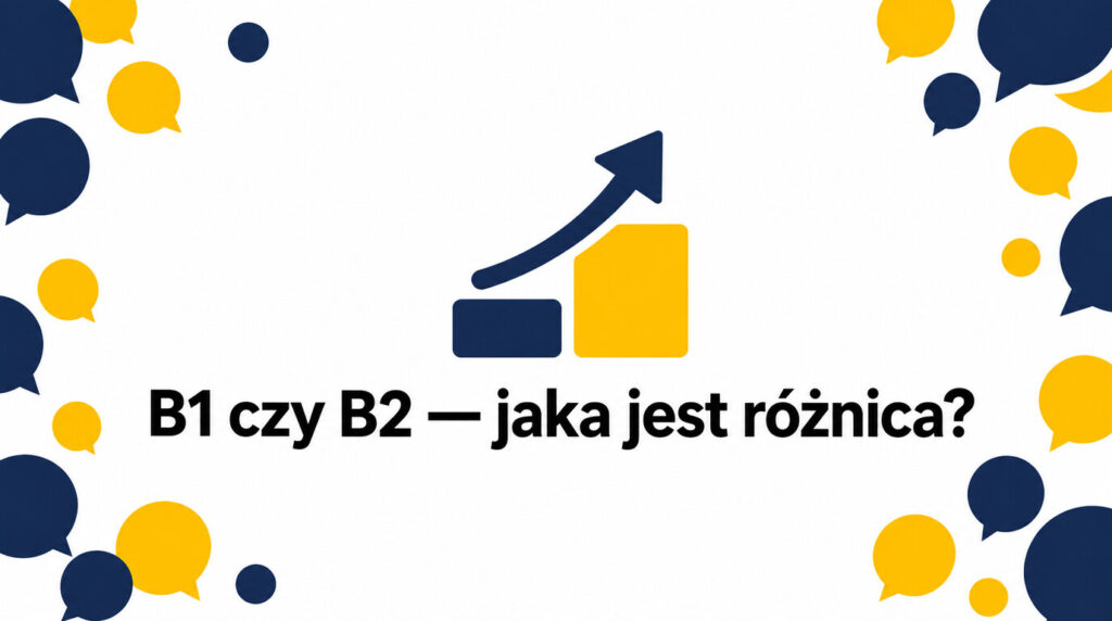 B1 czy B2 — jaka jest różnica i jak przejść na wyższy poziom?