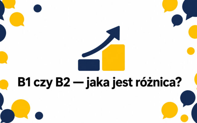 B1 czy B2 — jaka jest różnica i jak przejść na wyższy poziom?