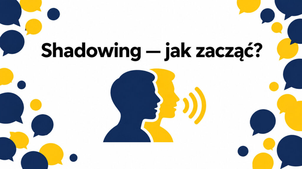 Shadowing w nauce angielskiego — na czym polega i jak zacząć?