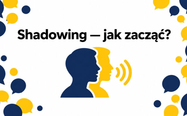 Shadowing w nauce angielskiego — na czym polega i jak zacząć?
