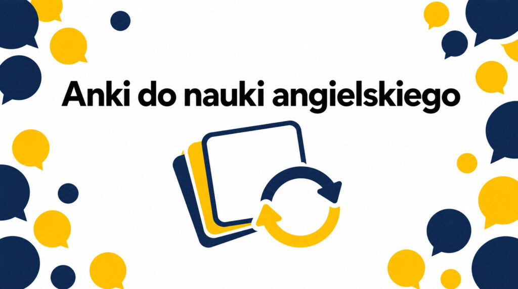 Anki do nauki angielskiego — jak ustawić skuteczny system powtórek?