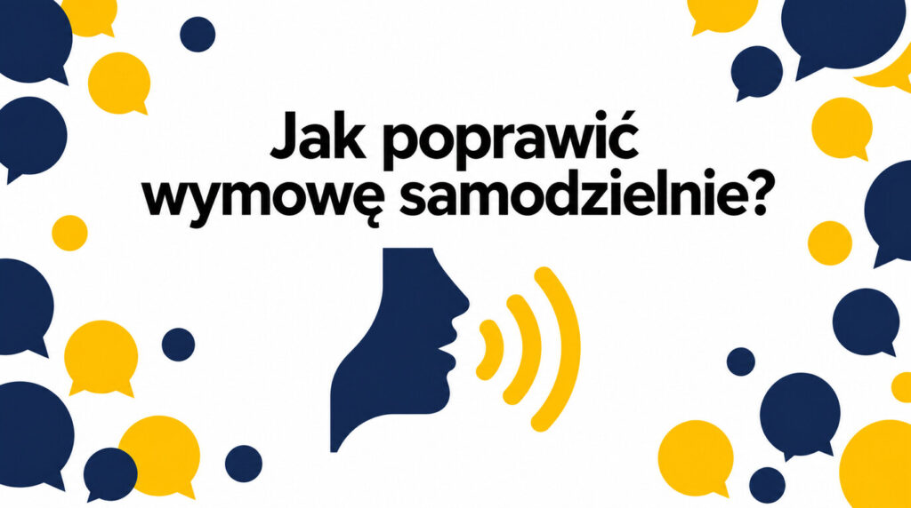 Jak poprawić wymowę po angielsku samodzielnie — przewodnik krok po kroku