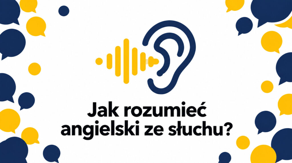 Jak nauczyć się rozumieć angielski ze słuchu? Praktyczny plan krok po kroku