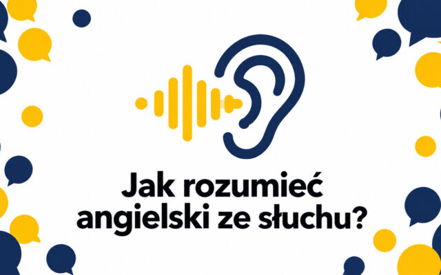 Jak nauczyć się rozumieć angielski ze słuchu? Praktyczny plan krok po kroku