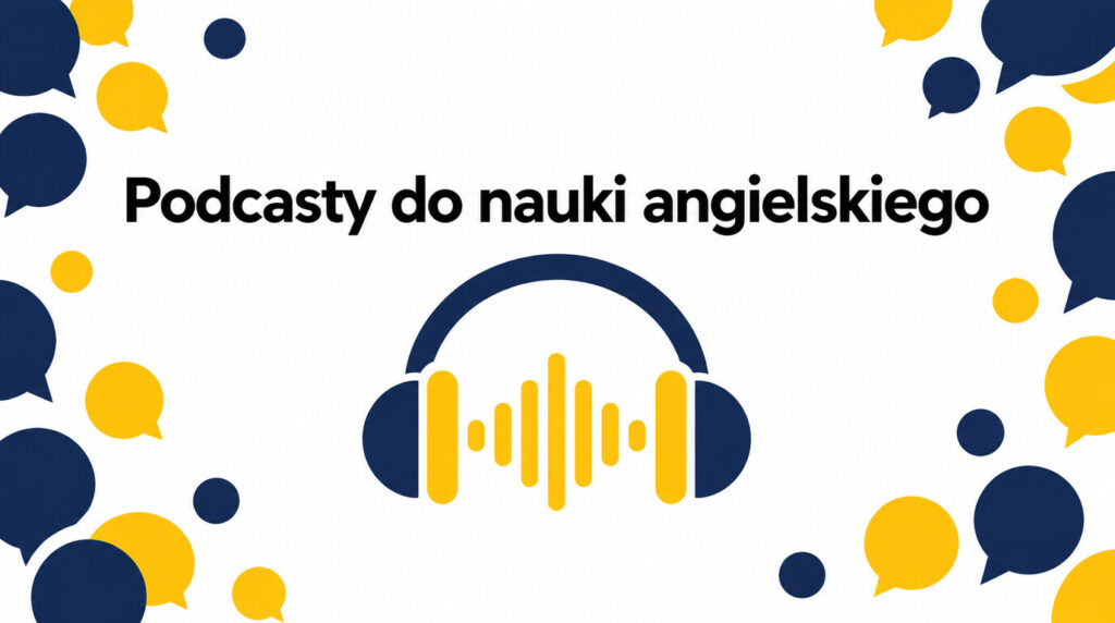 Podcasty do nauki angielskiego — jak dobrać je do poziomu?