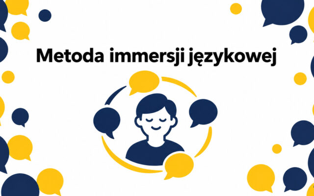 Metoda immersji językowej — czym jest i czy działa bez wyjazdu za granicę?