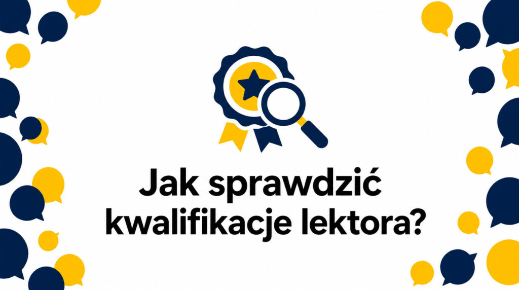 Jak sprawdzić kwalifikacje lektora w szkole językowej? Praktyczny przewodnik krok po kroku